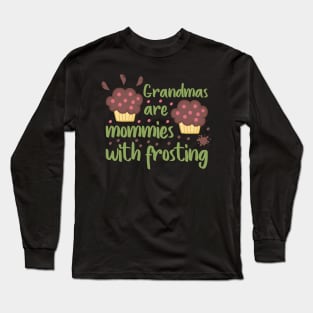 Grandmas are mommies with frosting Long Sleeve T-Shirt